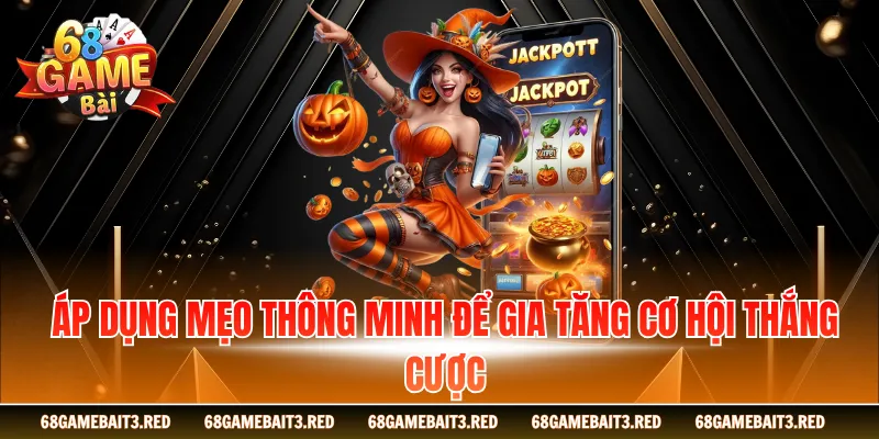 Áp dụng mẹo thông minh để gia tăng cơ hội thắng cược