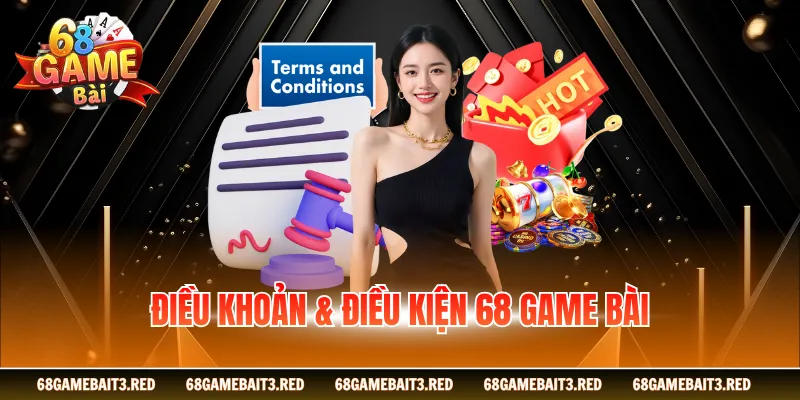 Điều Khoản & Điều Kiện 68GAMEBAI - Cập Nhật Mới 2026