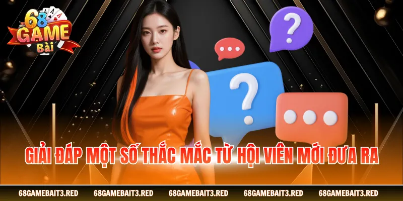 Giải đáp một số thắc mắc từ hội viên mới đưa ra