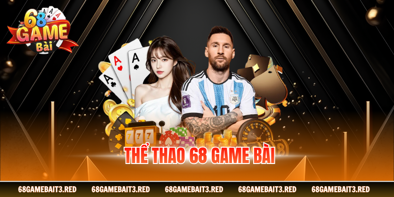 Thể Thao 68GAMEBAI - Sân Chơi Giải Trí Đổi Thưởng Hot