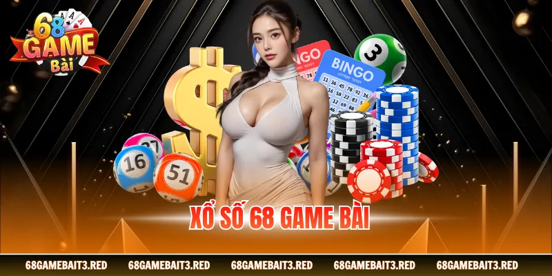 Xổ Số 68GAMEBAI - Sảnh Cược Hấp Dẫn Trúng Lớn Mỗi Ngày